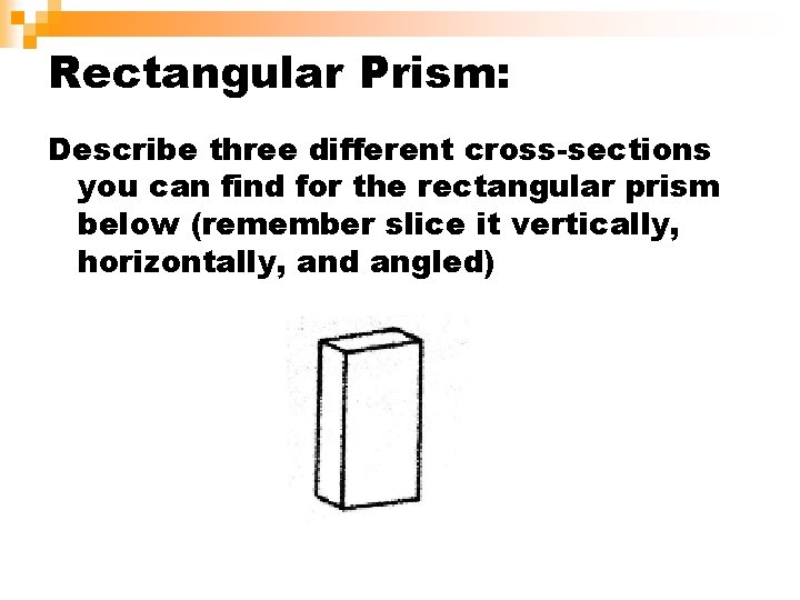 Rectangular Prism: Describe three different cross-sections you can find for the rectangular prism below
