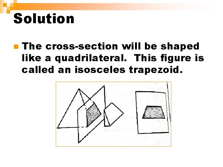 Solution n The cross-section will be shaped like a quadrilateral. This figure is called