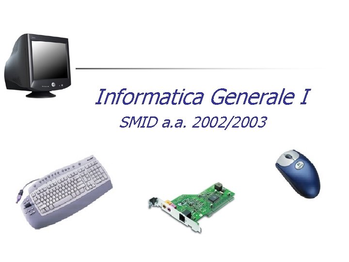 Informatica Generale I SMID a. a. 2002/2003 