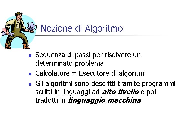 Nozione di Algoritmo n n n Sequenza di passi per risolvere un determinato problema