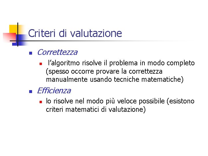 Criteri di valutazione n Correttezza n n l’algoritmo risolve il problema in modo completo