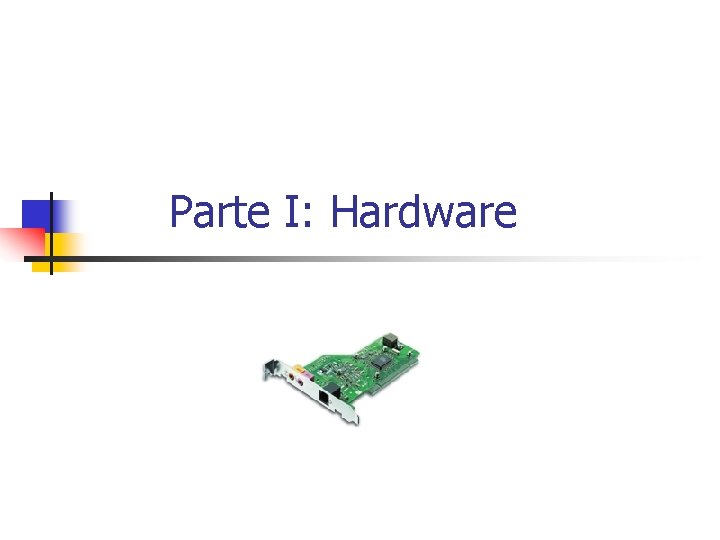 Parte I: Hardware 