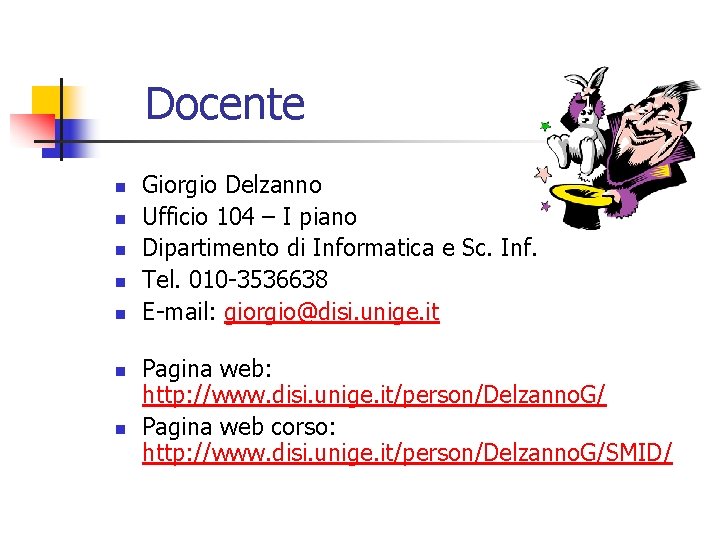 Docente n n n n Giorgio Delzanno Ufficio 104 – I piano Dipartimento di