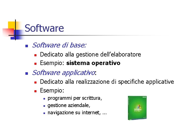 Software n Software di base: n n n Dedicato alla gestione dell’elaboratore Esempio: sistema