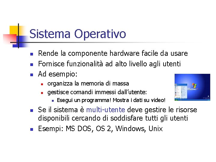 Sistema Operativo n n n Rende la componente hardware facile da usare Fornisce funzionalità