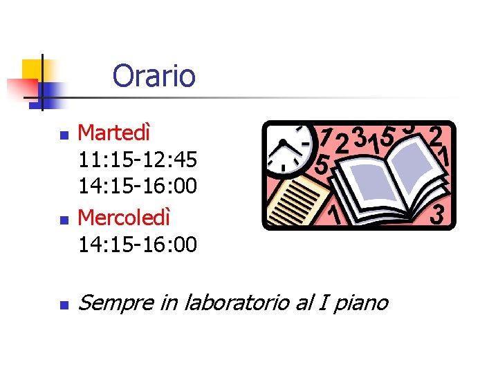 Orario n n n Martedì 11: 15 -12: 45 14: 15 -16: 00 Mercoledì