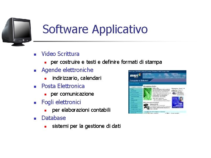 Software Applicativo n Video Scrittura n n Agende elettroniche n n per comunicazione Fogli