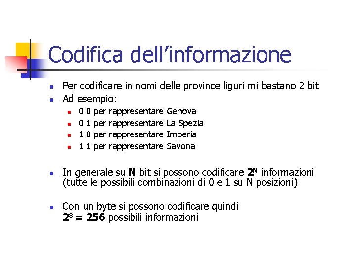 Codifica dell’informazione n n Per codificare in nomi delle province liguri mi bastano 2