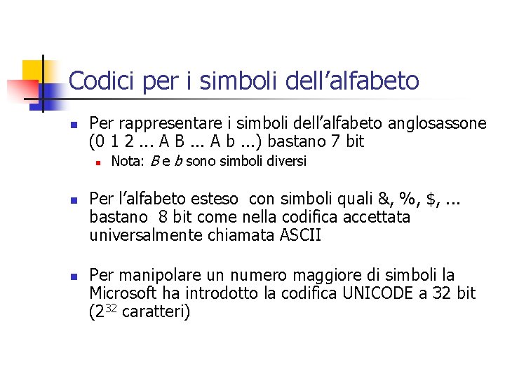 Codici per i simboli dell’alfabeto n Per rappresentare i simboli dell’alfabeto anglosassone (0 1