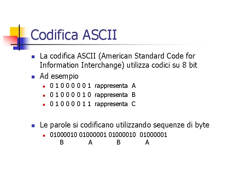 Codifica ASCII n n La codifica ASCII (American Standard Code for Information Interchange) utilizza
