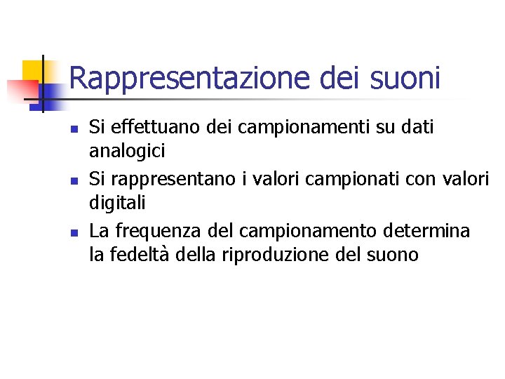 Rappresentazione dei suoni n n n Si effettuano dei campionamenti su dati analogici Si