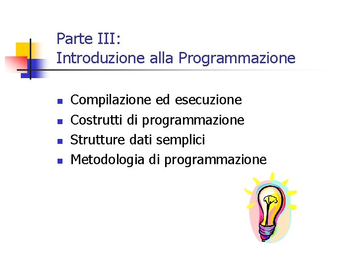 Parte III: Introduzione alla Programmazione n n Compilazione ed esecuzione Costrutti di programmazione Strutture