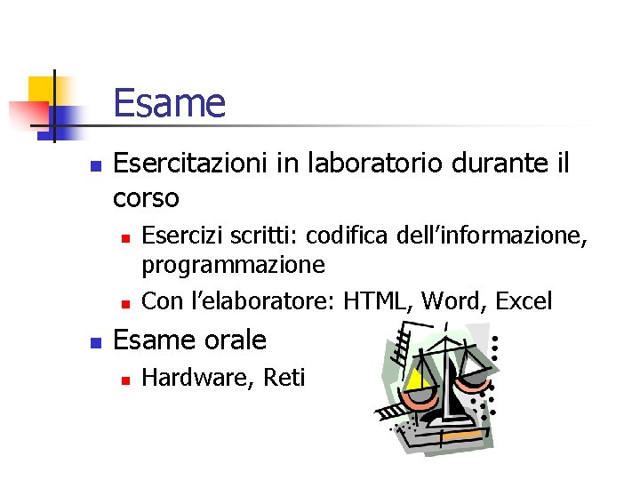 Esame n Esercitazioni in laboratorio durante il corso n n n Esercizi scritti: codifica