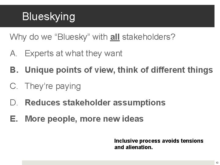 Blueskying Why do we “Bluesky” with all stakeholders? A. Experts at what they want