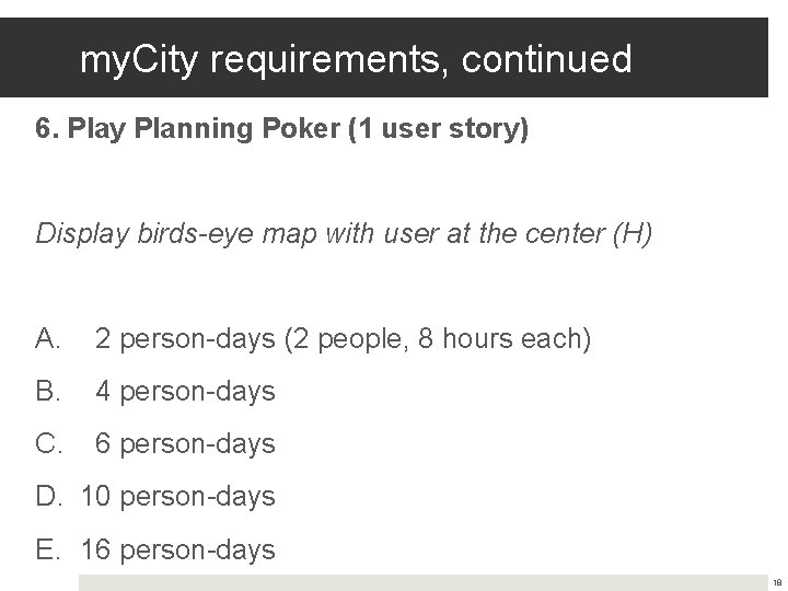 my. City requirements, continued 6. Play Planning Poker (1 user story) Display birds-eye map