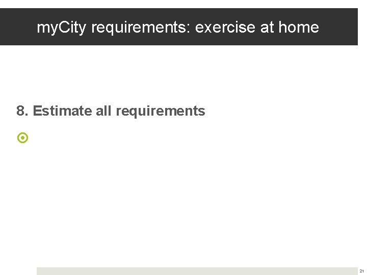 my. City requirements: exercise at home 8. Estimate all requirements 21 