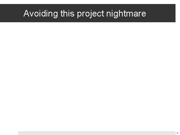 Avoiding this project nightmare 5 