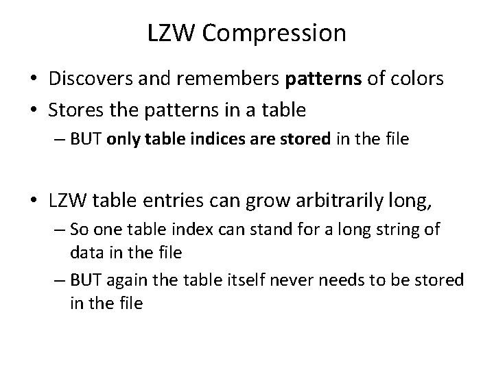 LZW Compression • Discovers and remembers patterns of colors • Stores the patterns in
