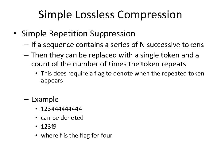 Simple Lossless Compression • Simple Repetition Suppression – If a sequence contains a series