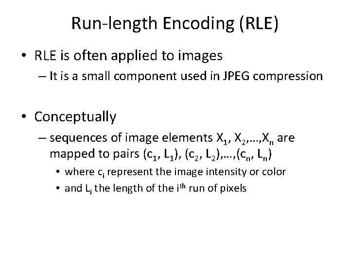 Run-length Encoding (RLE) • RLE is often applied to images – It is a