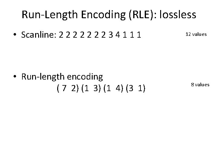 Run-Length Encoding (RLE): lossless • Scanline: 2 2 2 2 3 4 1 1
