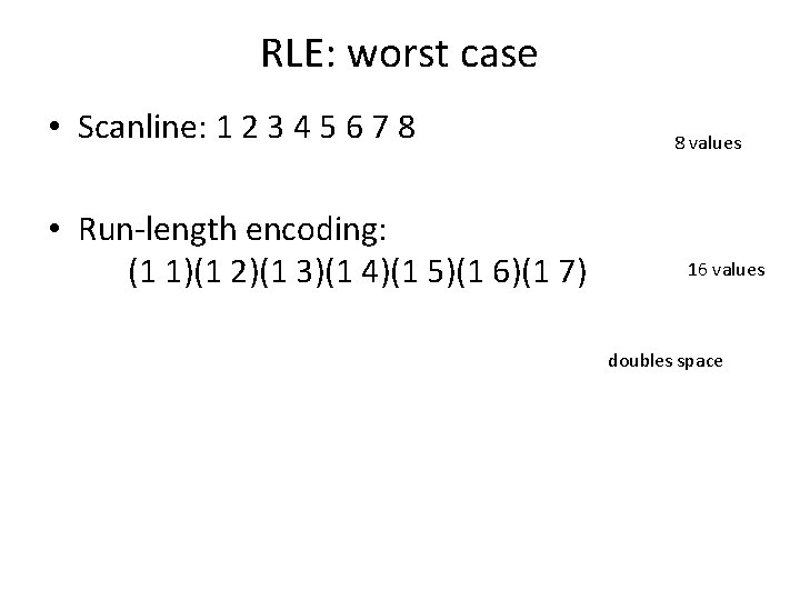 RLE: worst case • Scanline: 1 2 3 4 5 6 7 8 •