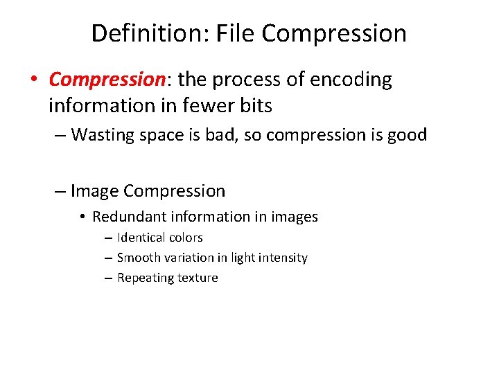 Definition: File Compression • Compression: the process of encoding information in fewer bits –