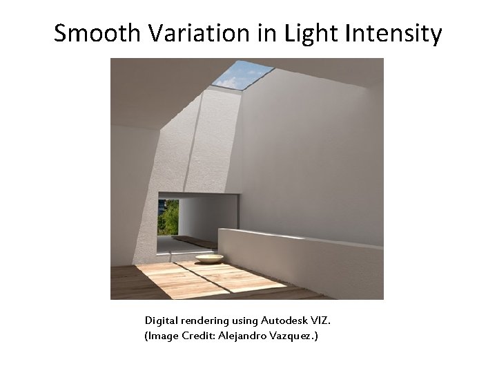 Smooth Variation in Light Intensity Digital rendering using Autodesk VIZ. (Image Credit: Alejandro Vazquez.