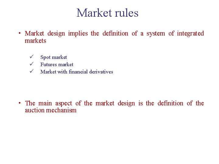 Market rules • Market design implies the definition of a system of integrated markets