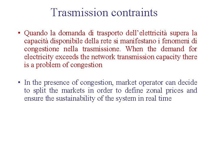 Trasmission contraints • Quando la domanda di trasporto dell’elettricità supera la capacità disponibile della