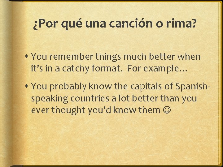 ¿Por qué una canción o rima? You remember things much better when it’s in