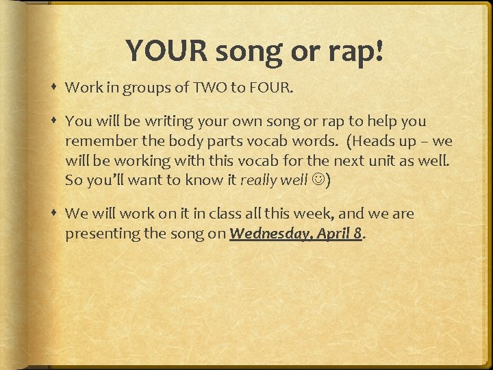 YOUR song or rap! Work in groups of TWO to FOUR. You will be