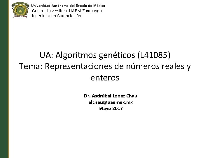 Centro Universitario UAEM Zumpango Ingeniería en Computación UA: Algoritmos genéticos (L 41085) Tema: Representaciones