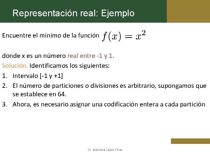 Representación real: Ejemplo Encuentre el mínimo de la función donde x es un número