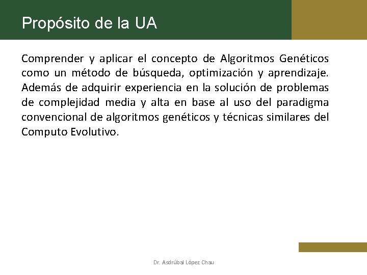 Propósito de la UA Comprender y aplicar el concepto de Algoritmos Genéticos como un