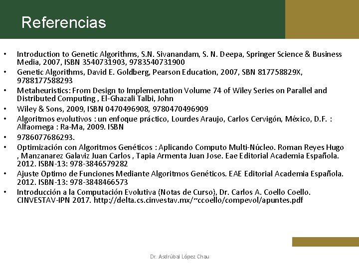 Referencias • • • Introduction to Genetic Algorithms, S. N. Sivanandam, S. N. Deepa,