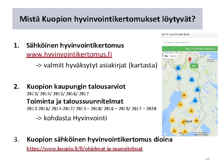 Mistä Kuopion hyvinvointikertomukset löytyvät? 1. Sähköinen hyvinvointikertomus www. hyvinvointikertomus. fi -> valmiit hyväksytyt asiakirjat