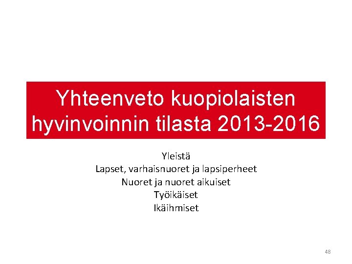 Yhteenveto kuopiolaisten hyvinvoinnin tilasta 2013 -2016 Yleistä Lapset, varhaisnuoret ja lapsiperheet Nuoret ja nuoret