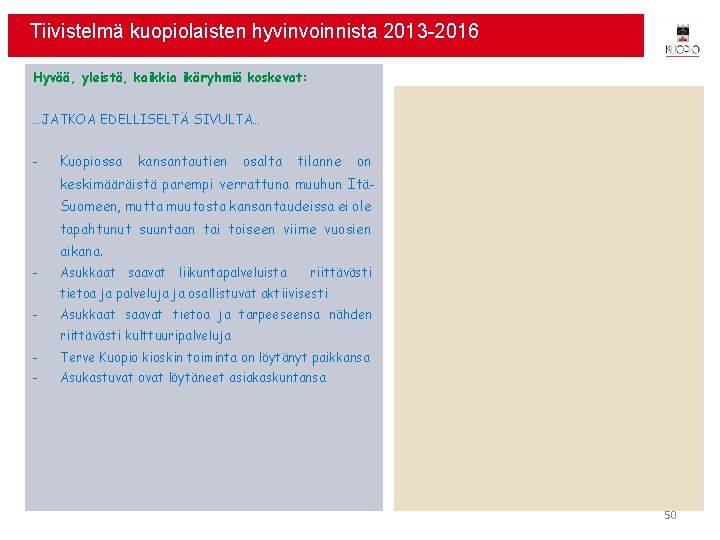 Tiivistelmä kuopiolaisten hyvinvoinnista 2013 -2016 Hyvää, yleistä, kaikkia ikäryhmiä koskevat: …JATKOA EDELLISELTÄ SIVULTA… -