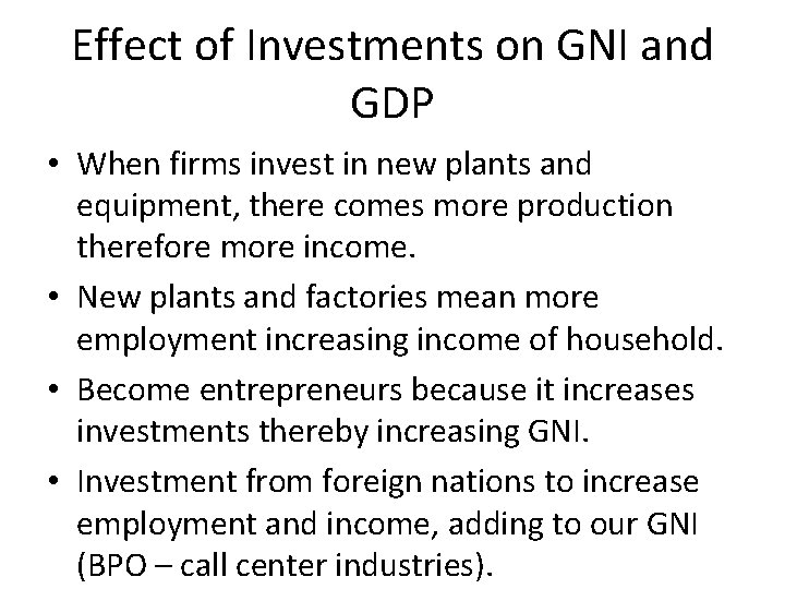 Effect of Investments on GNI and GDP • When firms invest in new plants