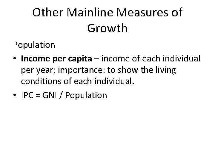 Other Mainline Measures of Growth Population • Income per capita – income of each