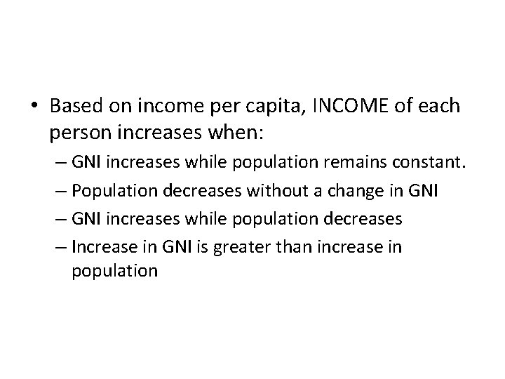  • Based on income per capita, INCOME of each person increases when: –