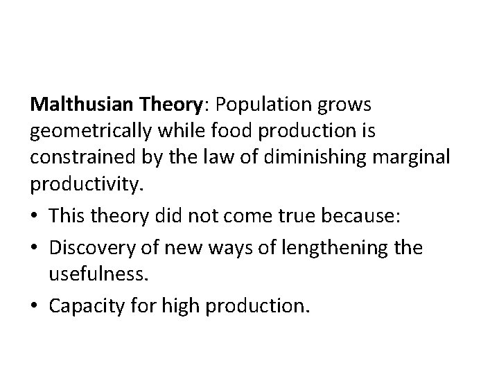 Malthusian Theory: Population grows geometrically while food production is constrained by the law of