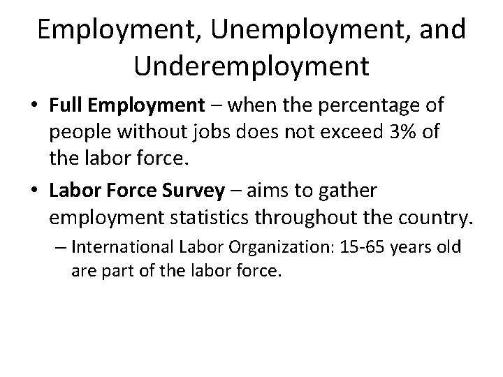 Employment, Unemployment, and Underemployment • Full Employment – when the percentage of people without