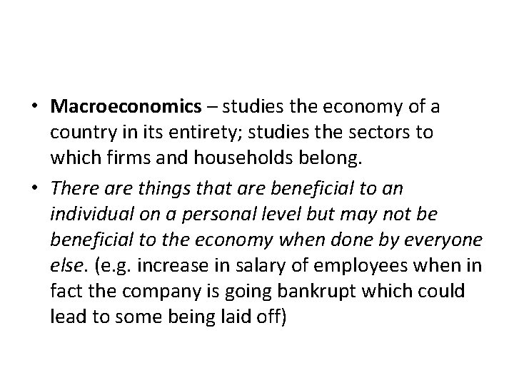  • Macroeconomics – studies the economy of a country in its entirety; studies