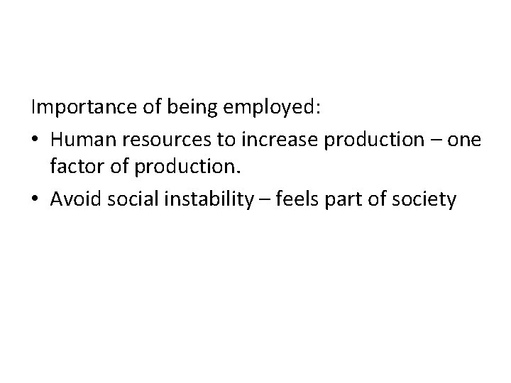 Importance of being employed: • Human resources to increase production – one factor of