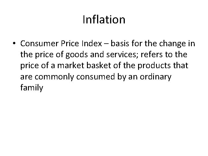 Inflation • Consumer Price Index – basis for the change in the price of