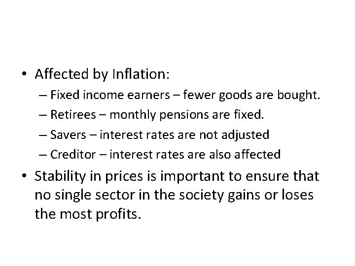  • Affected by Inflation: – Fixed income earners – fewer goods are bought.