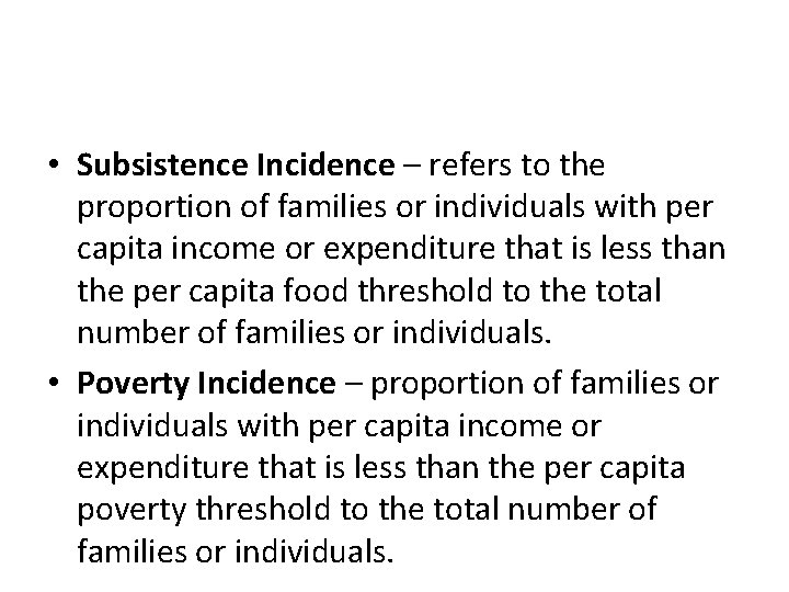  • Subsistence Incidence – refers to the proportion of families or individuals with