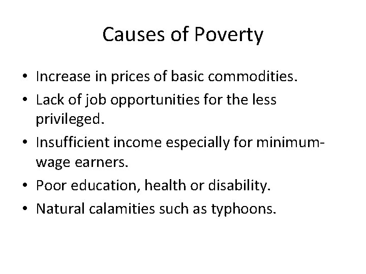 Causes of Poverty • Increase in prices of basic commodities. • Lack of job